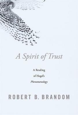 A Spirit of Trust: A Reading of Hegel’s Phenomenology - Robert B. Brandom - cover
