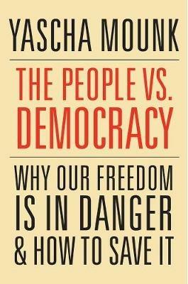 The People vs. Democracy: Why Our Freedom is in Danger and How to Save it - Yascha Mounk - cover