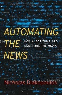 Automating the News: How Algorithms Are Rewriting the Media - Nicholas Diakopoulos - cover