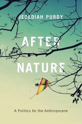 After Nature: A Politics for the Anthropocene - Jedediah Purdy - cover