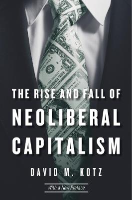 The Rise and Fall of Neoliberal Capitalism: With a New Preface - David M. Kotz - cover