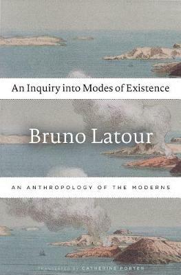 An Inquiry into Modes of Existence: An Anthropology of the Moderns - Bruno Latour - cover