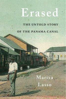 Erased: The Untold Story of the Panama Canal - Marixa Lasso - cover