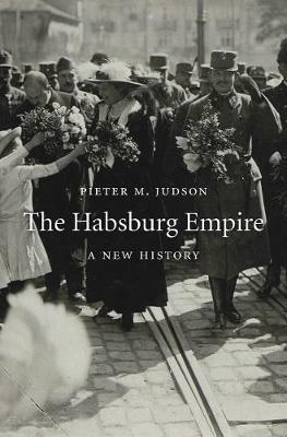 The Habsburg Empire: A New History - Pieter M. Judson - cover
