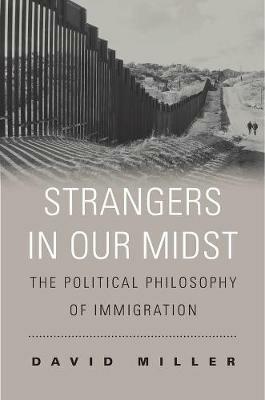Strangers in Our Midst: The Political Philosophy of Immigration - David Miller - cover