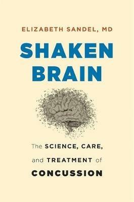 Shaken Brain: The Science, Care, and Treatment of Concussion - Elizabeth Sandel - cover