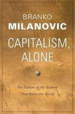 Capitalism, Alone: The Future of the System That Rules the World