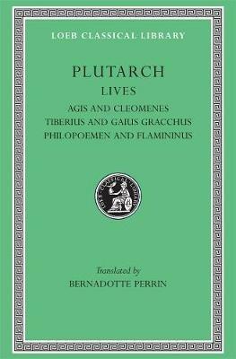 Lives, Volume X: Agis and Cleomenes. Tiberius and Gaius Gracchus. Philopoemen and Flamininus - Plutarch - cover