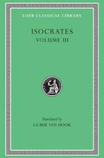 Isocrates, Volume III: Evagoras. Helen. Busiris. Plataicus. Concerning the Team of Horses. Trapeziticus. Against Callimachus. Aegineticus. Against Lochites. Against Euthynus. Letters