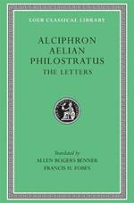 Alciphron. Aelian. Philostratus: The Letters