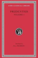 Prudentius, Volume I: Preface. Daily Round. Divinity of Christ. Origin of Sin. Fight for Mansoul. Against Symmachus 1