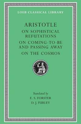 On Sophistical Refutations. On Coming-to-be and Passing Away. On the Cosmos - Aristotle - cover
