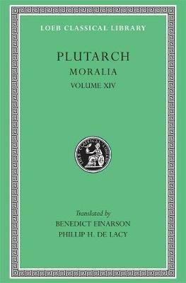 Moralia, XIV: That Epicurus Actually Makes a Pleasant Life Impossible. Reply to Colotes in Defence of the Other Philosophers. Is "Live Unknown" a Wise Precept? On Music - Plutarch - cover