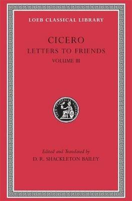 Letters to Friends, Volume III: Letters 281–435 - Cicero - cover