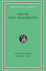 Greek Epic Fragments: From the Seventh to the Fifth Centuries BC