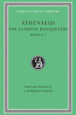 The Learned Banqueters, Volume III: Books 6–7 - Athenaeus - cover