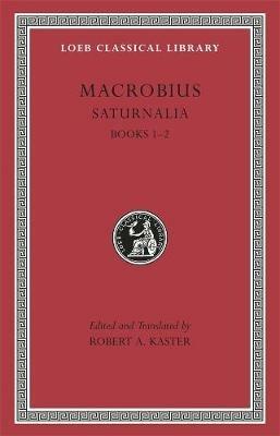Saturnalia, Volume I: Books 1–2 - Macrobius - cover
