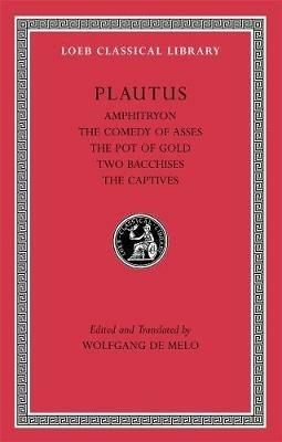 Amphitryon. The Comedy of Asses. The Pot of Gold. The Two Bacchises. The Captives - Plautus - cover