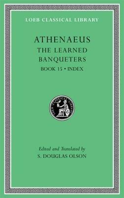 The Learned Banqueters, Volume VIII: Book 15. Index - Athenaeus - cover