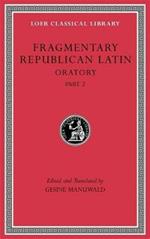 Fragmentary Republican Latin, Volume IV: Oratory, Part 2