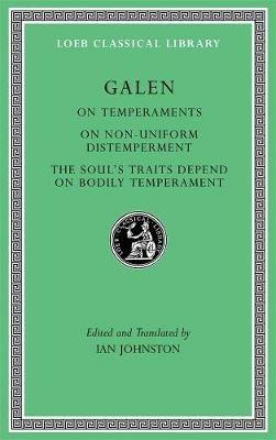 On Temperaments. On Non-Uniform Distemperment. The Soul’s Traits Depend on Bodily Temperament - Galen - cover