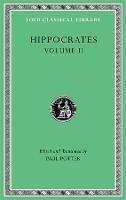 Hippocrates, Volume II: Prognostic. Regimen in Acute Diseases. The Sacred Disease. The Art. Breaths. Law. Decorum. Dentition