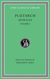 Moralia, Volume I: The Education of Children. How the Young Man Should Study Poetry. On Listening to Lectures. How to Tell a Flatterer from a Friend. How a Man May Become Aware of His Progress in Virtue