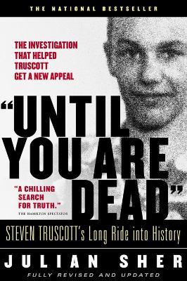 Until You Are Dead: Steven Truscott's Long Ride into History - Julian Sher - cover
