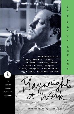 Playwrights at Work: Interviews with Albee, Beckett, Guare, Hellman, Ionesco, Mamet, Miller, Pinter, Shepard, Simon, Stoppard, Wasserstein, Wilder, Williams, Wilson - Paris Review - cover