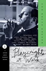 Playwrights at Work: Interviews with Albee, Beckett, Guare, Hellman, Ionesco, Mamet, Miller, Pinter, Shepard, Simon, Stoppard, Wasserstein, Wilder, Williams, Wilson