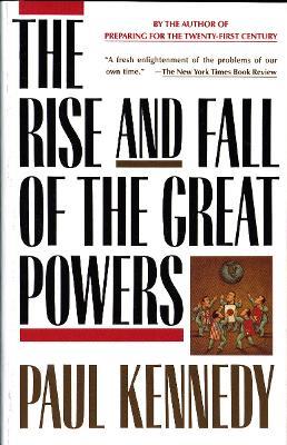 The Rise and Fall of the Great Powers: Economic Change and Military Conflict from 1500 to 2000 - Paul Kennedy - cover