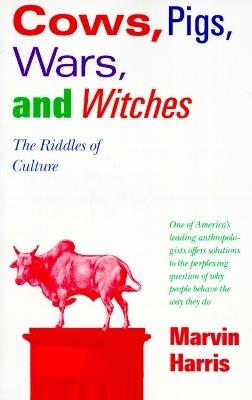 Cows, Pigs, Wars, and Witches: The Riddles of Culture - Marvin Harris - cover