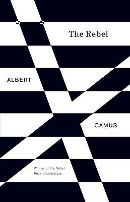 The Rebel: An Essay on Man in Revolt - Albert Camus - cover