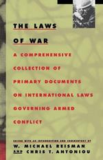 The Laws of War: A Comprehensive Collection of Primary Documents on International Laws Governing Armed Conflict