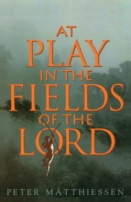 At Play in the Fields of the Lord - Peter Matthiessen - cover