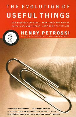 The Evolution of Useful Things: How Everyday Artifacts-From Forks and Pins to Paper Clips and Zippers-Came to be as They are. - Henry Petroski - cover
