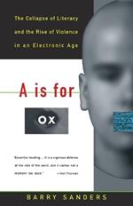 A Is for Ox: The Collapse of Literacy and the Rise of Violence in an Electronic Age
