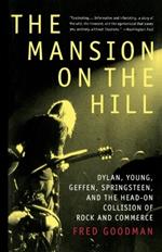 The Mansion on the Hill: Dylan, Young, Geffen, Springsteen, and the Head-on Collision of Rock and Commerce