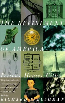 The Refinement of America: Persons, Houses, Cities - Richard Lyman Bushman - cover