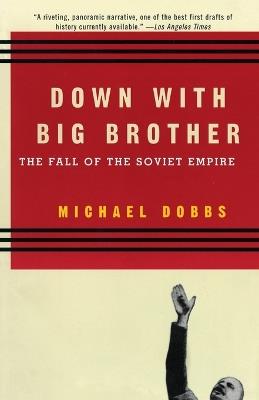 Down with Big Brother: The Fall of the Soviet Empire - Michael Dobbs - cover
