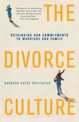 The Divorce Culture: Rethinking Our Commitments to Marriage and Family - Barbara Dafoe Whitehead - cover