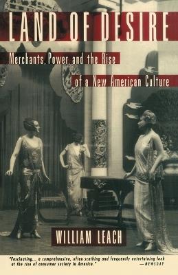 Land of Desire: Merchants, Power, and the Rise of a New American Culture - William R. Leach - cover
