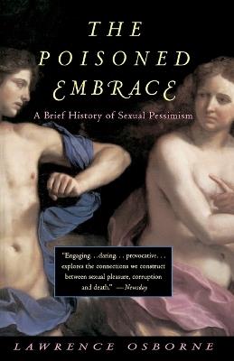 Poisoned Embrace: A Brief History of Sexual Pessimism - Lawrence Osborne - cover