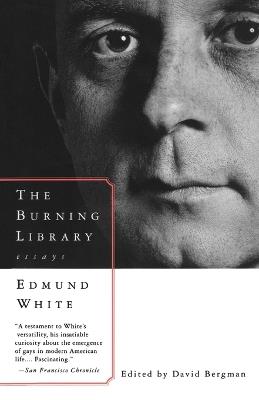 The Burning Library: Essays - Edmund White - cover