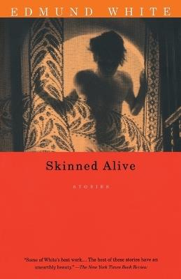 Skinned Alive: Stories - Edmund White - cover