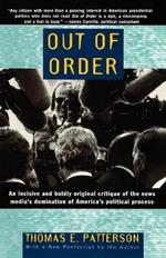 Out of Order: An incisive and boldly original critique of the news media's domination of America's political process