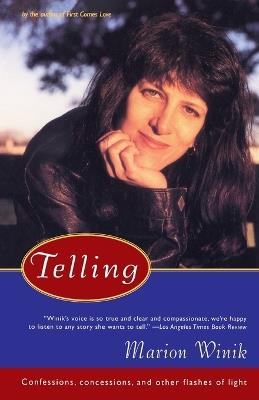 Telling: Confessions, Concessions, and Other Flashes of Light - Marion Winik - cover