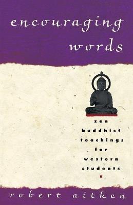 Encouraging Words: Zen Buddhist Teachings for Western Students - Robert Aitken - cover