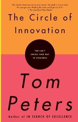 The Circle of Innovation: You Can't Shrink Your Way to Greatness - Tom Peters - cover