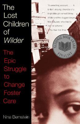 The Lost Children of Wilder: The Epic Struggle to Change Foster Care (National Book Award Finalist) - Nina Bernstein - cover